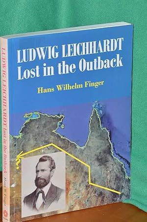 Image du vendeur pour Ludwig Leichhardt: Lost in the Outback mis en vente par Shiny Owl Books