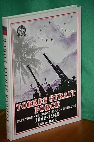 Image du vendeur pour Torres Strait Force 1942 to 1945 : The Defence of Cape York-Torres Strait and Maruke in Dutch New Guinea mis en vente par Shiny Owl Books