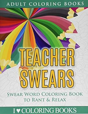 Seller image for Teacher Swears: Swear Word Adult Coloring Book to Rant & Relax (Humorous Coloring Books for Grown Ups) for sale by Reliant Bookstore