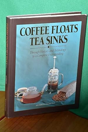 Seller image for Coffee Floats Tea Sinks: Through History and Technology to a Complete Understanding for sale by Shiny Owl Books