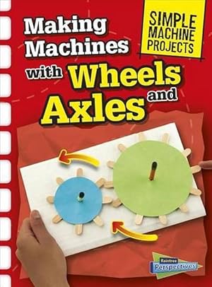Seller image for Making Machines with Wheels and Axles (Simple Machine Projects) (Paperback) for sale by Grand Eagle Retail