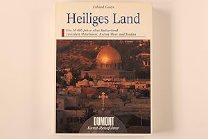 HEILIGES LAND. Ein 10.000 Jahre altes Kulturland zwischen Mittelmeer, Rotem Meer und Jordan