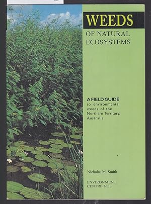 Weeds of Natural Ecosystems - A Field Guide to Environmental Weeds of Northern Territory, Australia