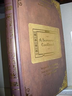Bild des Verkufers fr A Sorcerer's Cookbook Recipes For Enchantment From Aphrodite's Oysters To Violet BonBons zum Verkauf von Thomas F. Pesce'