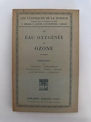 Eau Oxygenee et Ozone. Memoires de Thenard - Schoenbein - de Marignac - Soret - Troost - Hautefeu...
