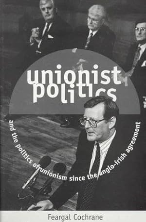 Seller image for Unionist Politics and the Politics of Unionism Since the Anglo-Irish Agreement (Politics/current affairs) for sale by WeBuyBooks