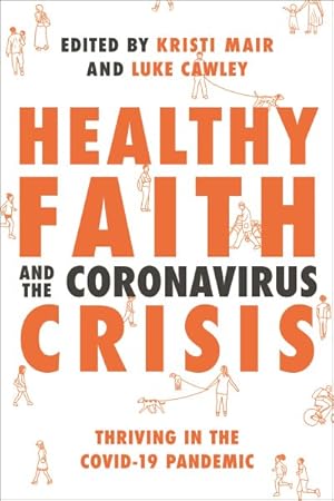 Imagen del vendedor de Healthy Faith and the Coronavirus Crisis : Thriving in the Covid-19 Pandemic a la venta por GreatBookPricesUK