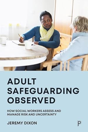 Bild des Verkufers fr Adult Safeguarding Observed: How Social Workers Assess and Manage Risk and Uncertainty zum Verkauf von moluna