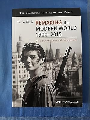 Remaking the Modern World 1900 - 2015: Global Connections and Comparisons (Blackwell History of t...