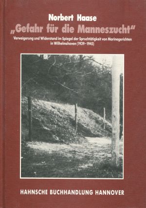 Seller image for Gefahr fr die Manneszucht: Verweigerung und Widerstand der Deutschen Wehrmacht im Spiegel der . Marinegerichten in Wilhelmshaven (1939-1945) for sale by Gabis Bcherlager