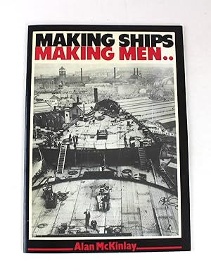 Imagen del vendedor de Making Ships Making Men.Working for John Brown's-Between the Wars a la venta por Peak Dragon Bookshop 39 Dale Rd Matlock