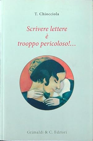 Bild des Verkufers fr Scrivere lettere e' trooppo pericoloso! zum Verkauf von Librodifaccia