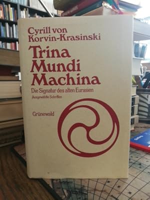 Trina Mundi Machina. Die Signatur des alten Eurasien. Ausgewählte Schriften.