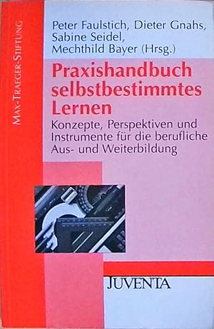 Praxishandbuch selbstbestimmtes Lernen: Konzepte, Perspektiven und Instrumente für die berufliche...