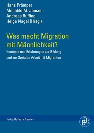 Bild des Verkufers fr Was macht Migration mit Mnnlichkeit? Kontexte und Erfahrungen zur Bildung und sozialen Arbeit mit Migranten zum Verkauf von Berliner Bchertisch eG