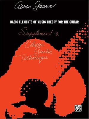 Classic Guitar Technique -- Supplement 2: Basic Elements of Music Theory for the Guitar