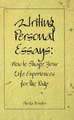 Writing Personal Essays: How to Shape Your Life Experiences for the Page.