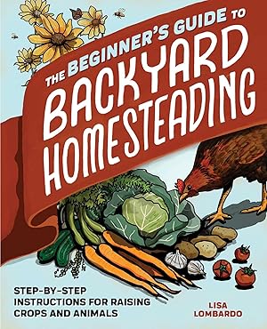 Bild des Verkufers fr The Beginner\ s Guide to Backyard Homesteading: Step-By-Step Instructions for Raising Crops and Animals zum Verkauf von moluna