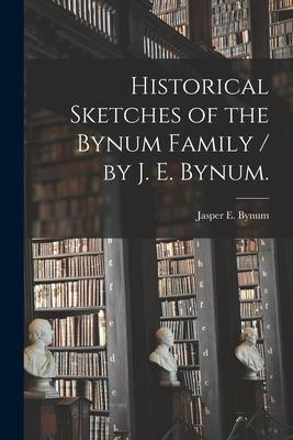 Image du vendeur pour Historical Sketches of the Bynum Family / by J. E. Bynum. mis en vente par moluna