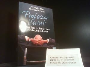 Seller image for Professor Untat : was faul ist hinter den Hochschulkulissen. Uwe Kamenz/Martin Wehrle / Ullstein ; 37205 for sale by Der Buchecker