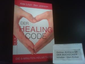 Der Healing-Code : die 6-Minuten-Heilmethode. Alex Loyd ; Ben Johnson. Aus dem Engl. von Barbara ...