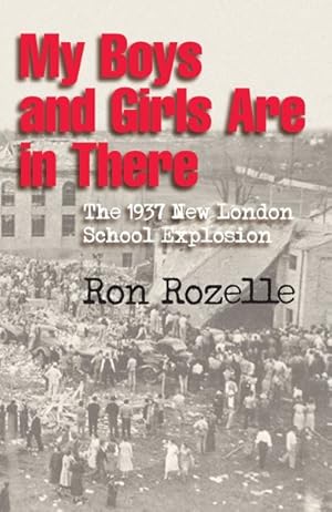 Imagen del vendedor de My Boys and Girls Are in There : The 1937 New London School Explosion a la venta por GreatBookPrices