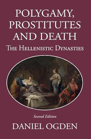 Seller image for Polygamy, Prostitutes and Death: The Hellenistic Dynasties by Ogden, Daniel [Paperback ] for sale by booksXpress