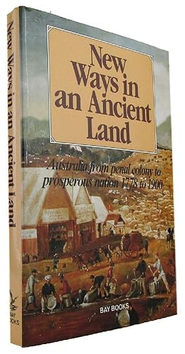 Imagen del vendedor de NEW WAYS IN AN ANCIENT LAND: Australia from penal colony to prosperous nation 1778 to 1900 a la venta por Kay Craddock - Antiquarian Bookseller