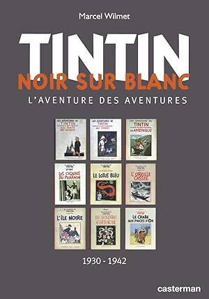 TINTIN. - NOIR SUR BLANC. - L AVENTURE DES AVENTURES. - 1930-1942.