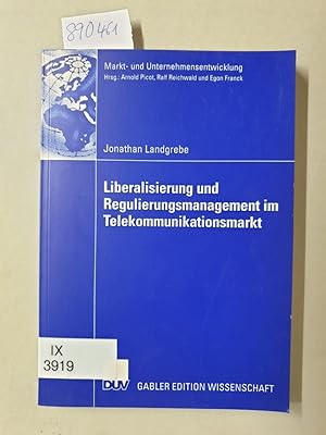 Liberalisierung und Regulierungsmanagement im Telekommunikationsmarkt : strategische Mitgestaltun...
