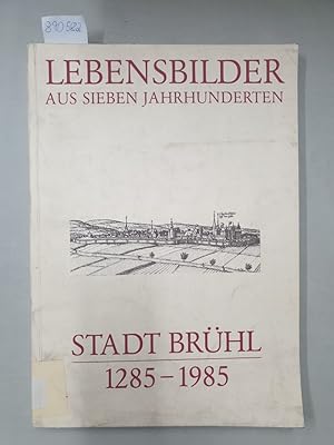 Stadt Brühl. Lebensbilder aus sieben Jahrhunderten. 1285-1985. (= Band 6 der Schriftenreihe zur B...