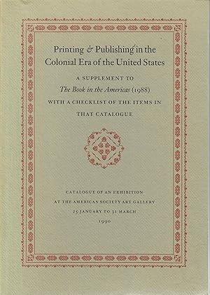 Imagen del vendedor de Printing & Publishing in the Colonial Era of the United States; A Supplement to The Book in the Americas (1988) with a Checklist of the Items in That Catalogue a la venta por Robin Bledsoe, Bookseller (ABAA)