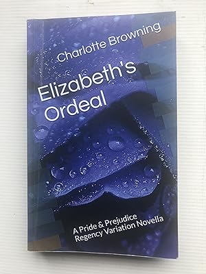 Seller image for Elizabeth's Ordeal: A Pride & Prejudice Regency Variation Novella for sale by Beach Hut Books