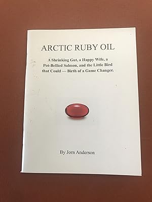 ARCTIC RUBY OIL A Shrinking Gut, a Happy Wife, a Pot-Bellied Salmon, and the Little Bird that Cou...
