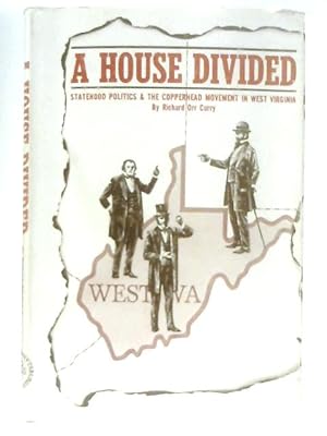 Seller image for A House Divided. A study of statehood politics and the Copperhead movement in West Virginia for sale by World of Rare Books