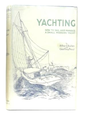 Seller image for Yachting: How To Sail And Manage A Small Modern Yacht for sale by World of Rare Books