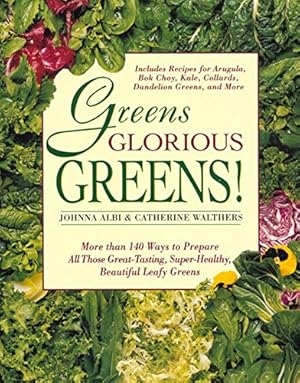 Image du vendeur pour Greens Glorious Greens!: More than 140 Ways to Prepare All Those Great-Tasting, Super-Healthy, Beautiful Leafy Greens mis en vente par Reliant Bookstore