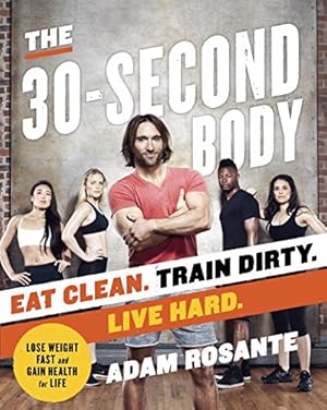 Immagine del venditore per The 30-Second Body: Eat Clean. Train Dirty. Live Hard. venduto da Reliant Bookstore