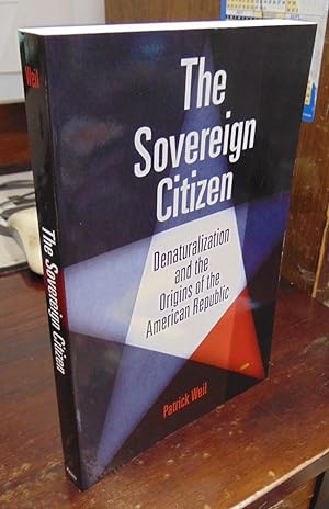 The Sovereign Citizen: Denaturalization and the Origins of the American Republic