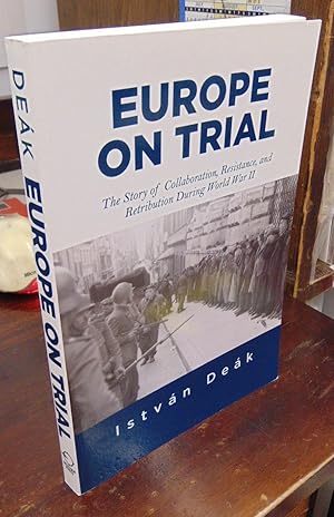 Europe on Trial: The Story of Collaboration, Resistance, and Retribution During World War II