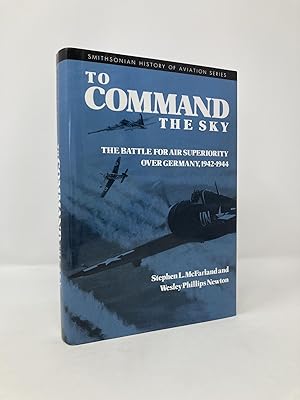 Seller image for To Command the Sky; The Battle for Air Superiority Over Germany 1942-1944 for sale by Southampton Books