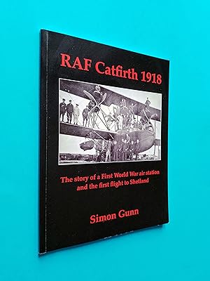 *SIGNED* RAF Catfirth 1918: The Story of a First World War Air Station and the First Flight to Sh...