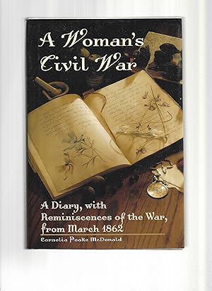 A WOMAN'S CIVIL WAR: A Diary, With Reminiscences Of The War, From March 1862. Edited And With An ...