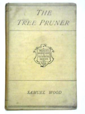 Bild des Verkufers fr The Tree Pruner: Being A Practical Manual On The Pruning Of Fruit Trees zum Verkauf von World of Rare Books