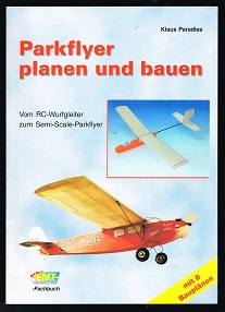 Parkflyer planen und bauen: Vom RC-Wurfgleiter zum Semi-Scale-Parkflyer. -
