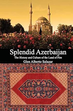 Imagen del vendedor de Splendid Azerbaijan: The History and Culture of the Land of Fire a la venta por BuenaWave