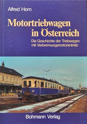 Motortriebwagen in Österreich. Die Geschichte der Triebwagen mit Verbrennungsmotorantrieb