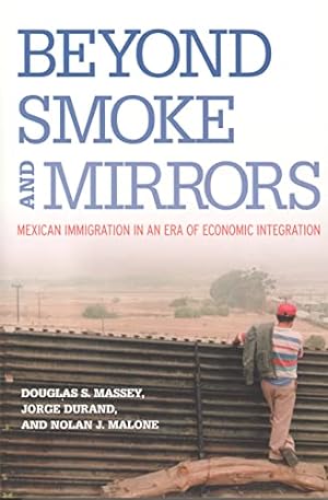Immagine del venditore per Beyond Smoke and Mirrors: Mexican Immigration in an Era of Economic Integration venduto da -OnTimeBooks-