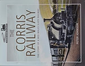 The Corris Railway: The Story of a Mid-Wales Slate Railway