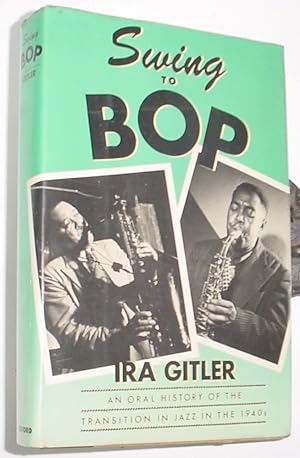 Seller image for Swing to Bop, An Oral History of the Transition to Jazz in the 1940's for sale by R Bryan Old Books